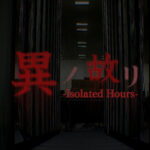 異ノ故リ-Isolated Hours-