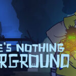 There’s Nothing Underground