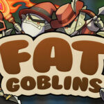 Fat Goblins