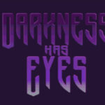 Darkness Has Eyes
