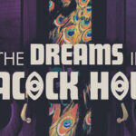 The Dreams in the Peacock House