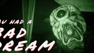 You had a bad dream