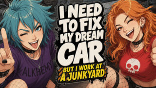 I Need to Fix My Dream Car (But I Work at a Junkyard)