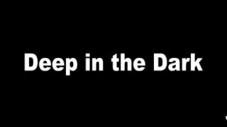 Deep in the Dark
