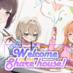 Welcome to the Sharehouse! ~ domestic life with three cute girls~