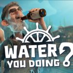 Water You Doing?
